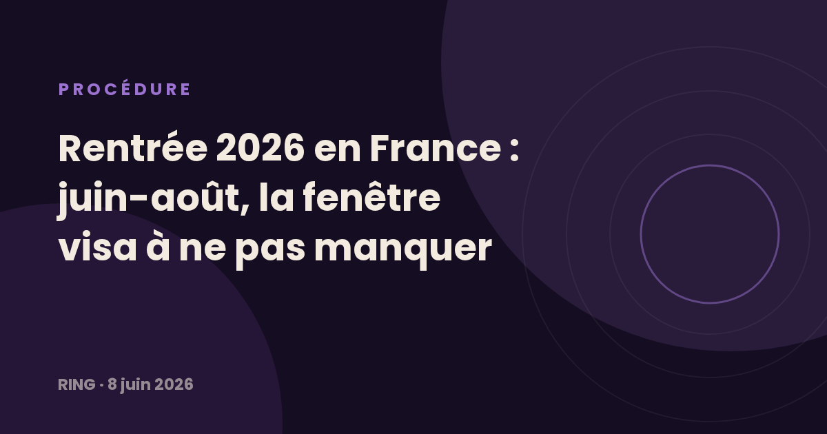 Rentrée 2026 en France : juin-août, la fenêtre visa à ne pas manquer